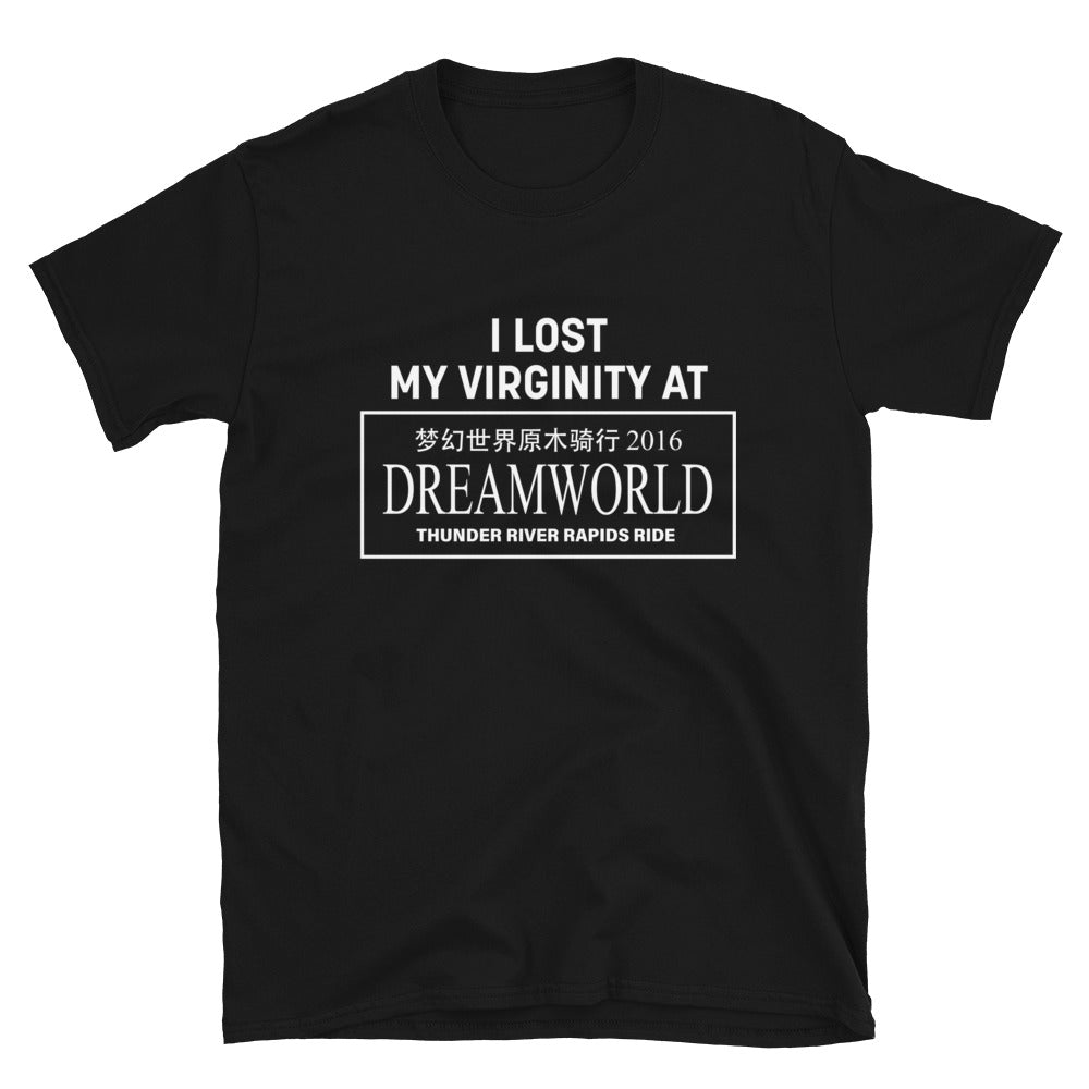 I LOST MY VIRGINITY AT DREAMWORLD Shirt