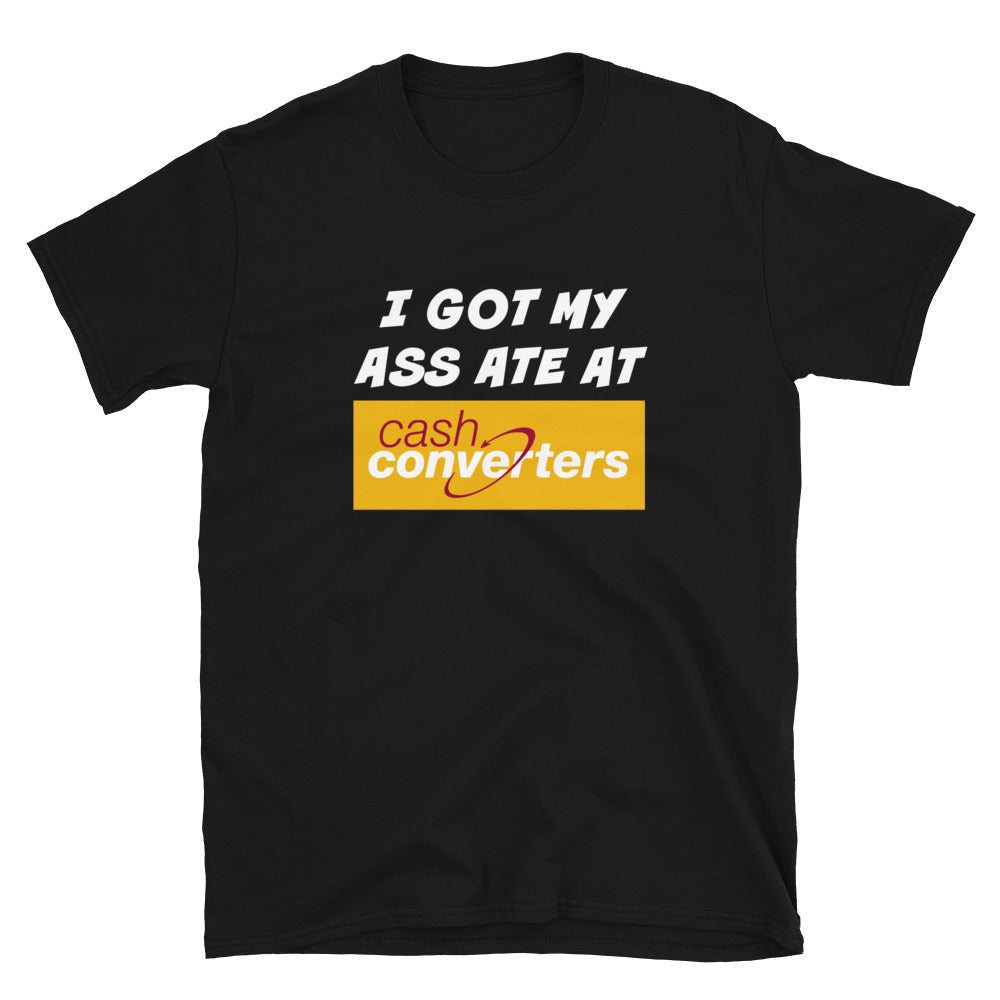 I Got My Ass Ate at Cash Converters Shirt