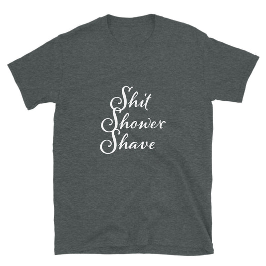 Shit Shower Shave Shirt