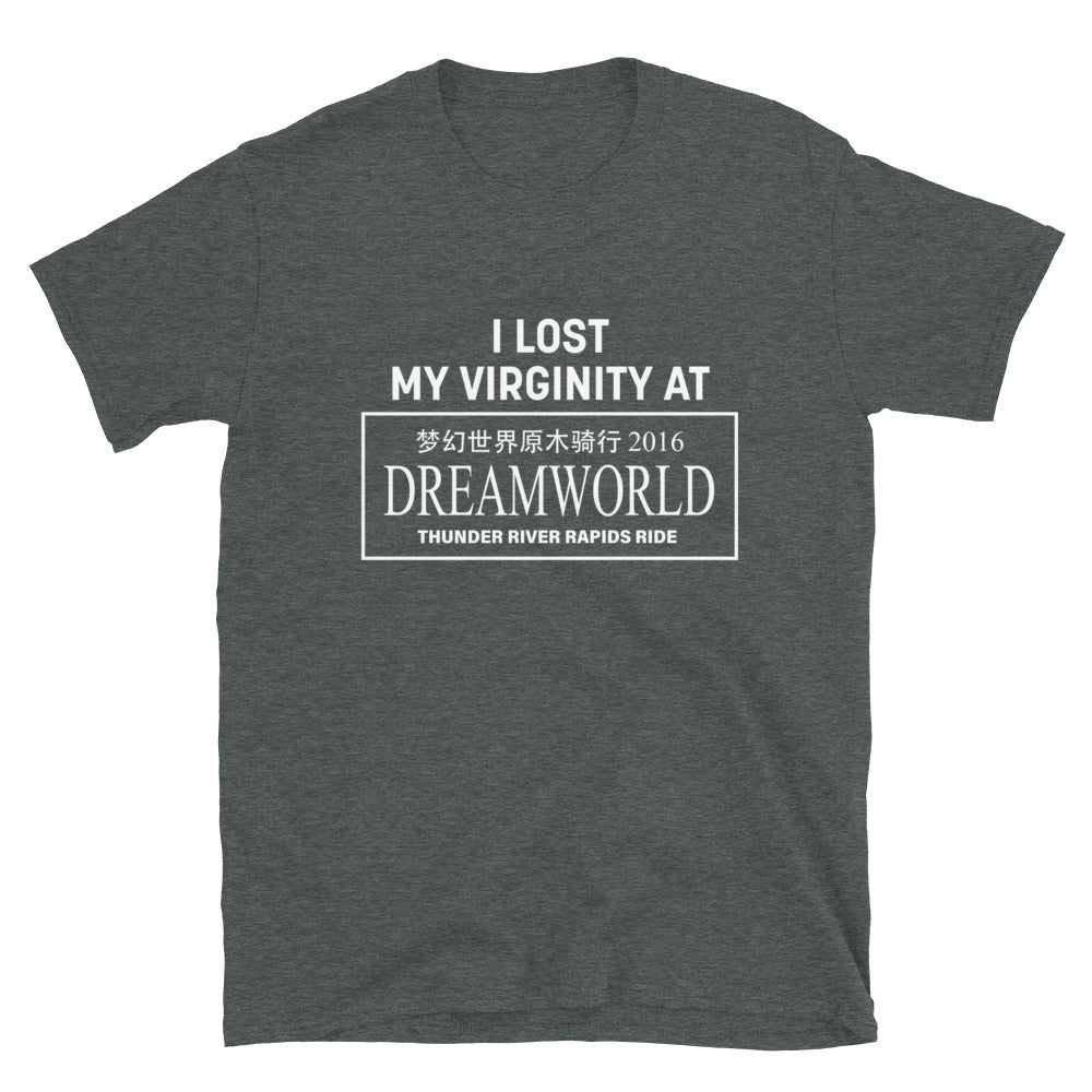 I LOST MY VIRGINITY AT DREAMWORLD Shirt