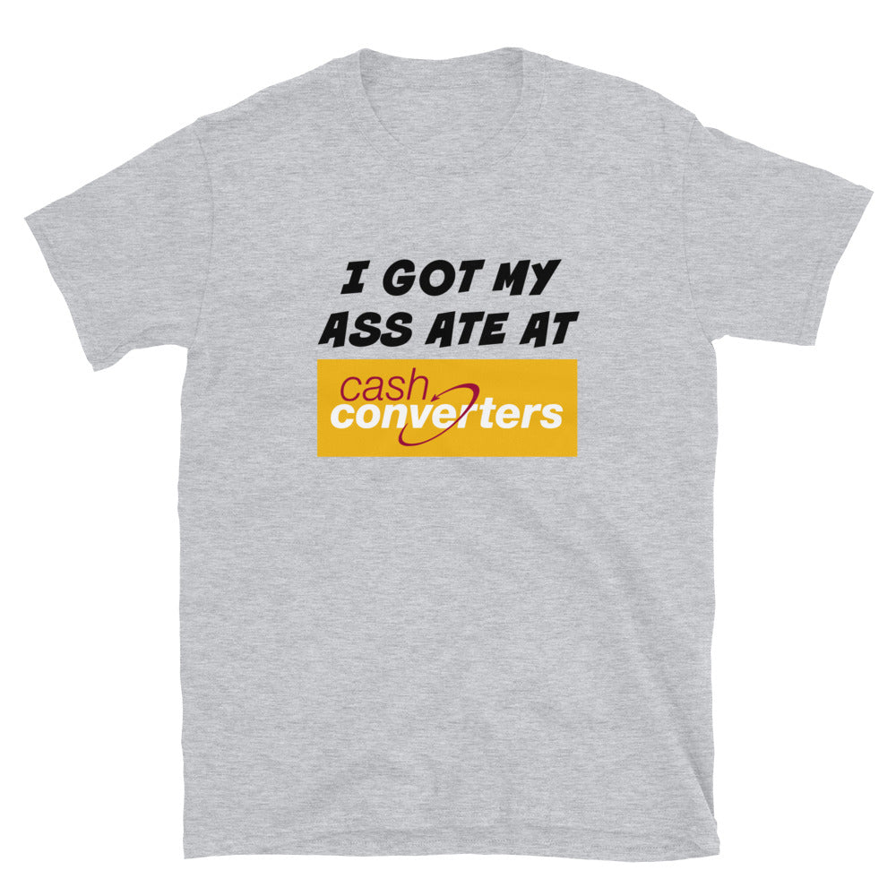 I Got My Ass Ate at Cash Converters Shirt