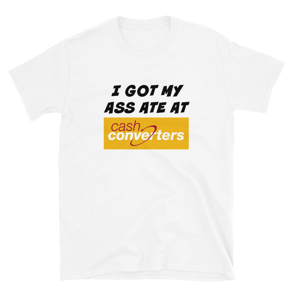 I Got My Ass Ate at Cash Converters Shirt